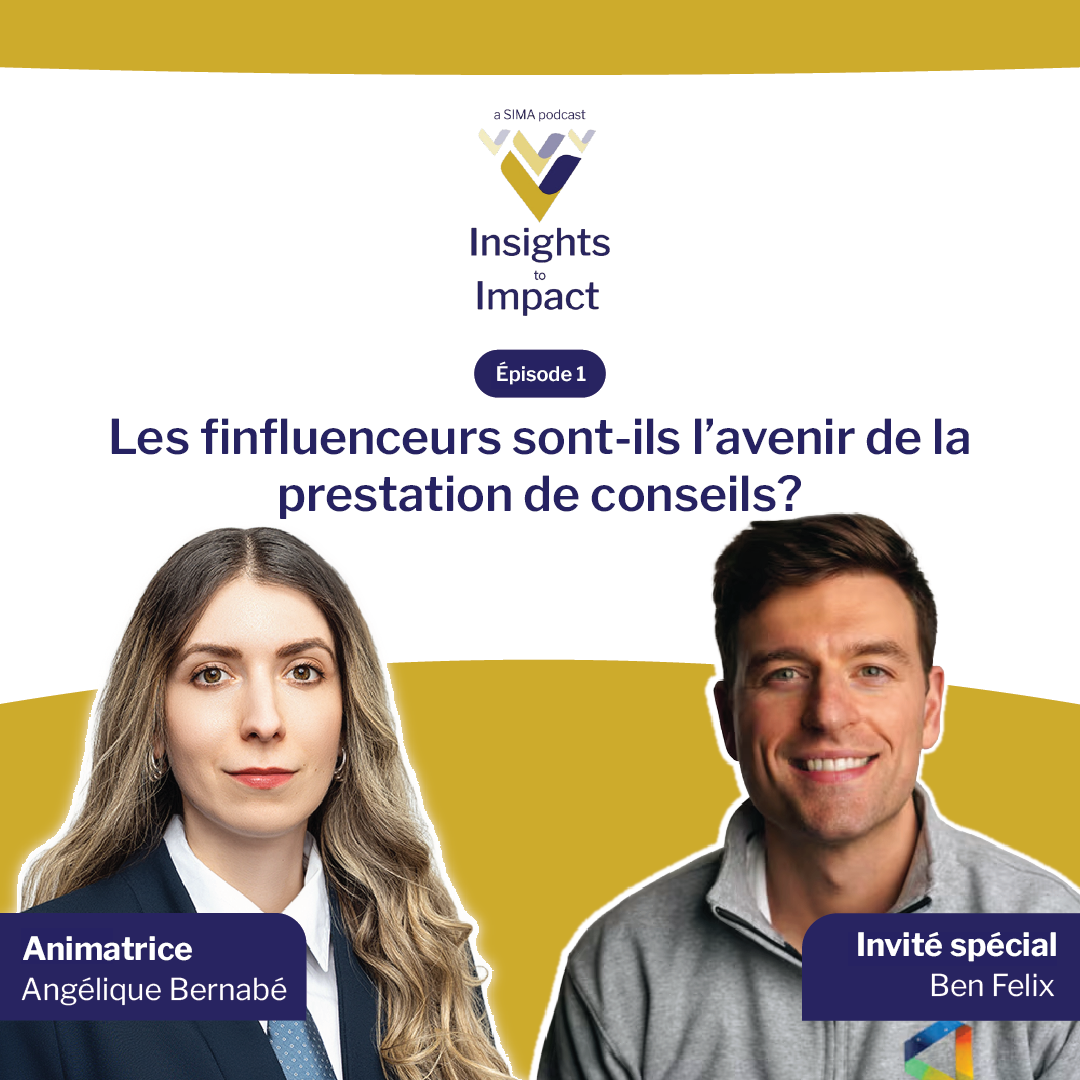 Podcast promotional graphic with host Angélique Bernabé and guest Ben Felix, titled “Les finfluenceurs sont-ils l’avenir de la prestation de conseils ?” for Insights to Impact.
