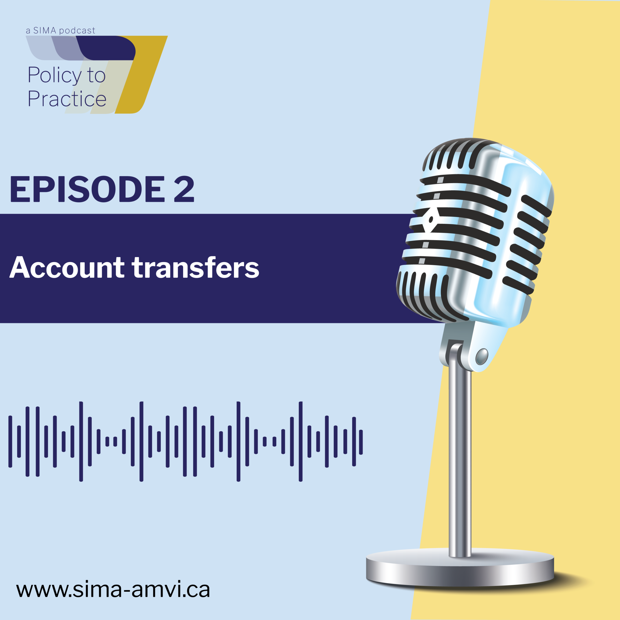 A vintage microphone next to text that reads “EPISODE 2 Account transfers” and a soundwave graphic. Podcast title “Policy to Practice” is in the top left. Website is listed as www.sima-amvi.ca.